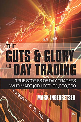 The Guts and Glory of Day Trading True stories of day traders who made (or lost [Paperback]