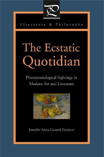 The Ecstatic Quotidian Phenomenological Sightings in Modern Art and Literature [Paperback]