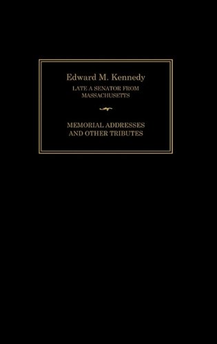 Edward M. Kennedy Memorial Addresses And Other Tributes, 1932-2009 [Hardcover]