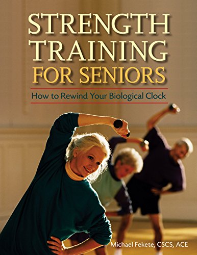 Strength Training for Seniors How to Rewind Your Biological Clock [Hardcover]