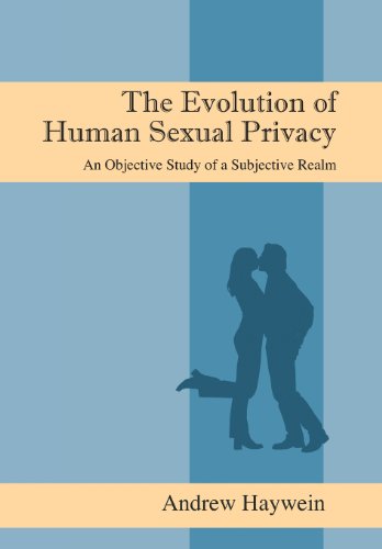 The Evolution Of Human Sexual Privacy An Objective Study Of A Subjective Realm [Hardcover]
