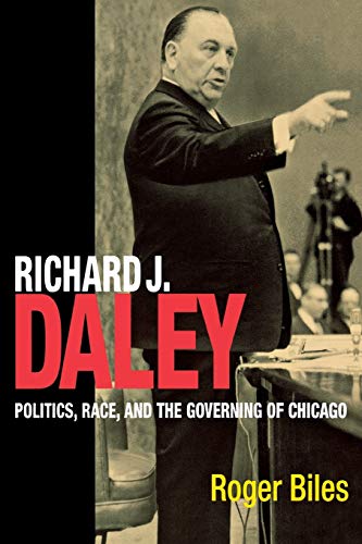 Richard J. Daley Politics, Race, and the Governing of Chicago [Paperback]