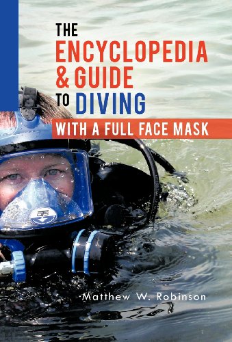 The Encyclopedia & Guide To Diving With A Full Face Mask [Hardcover]