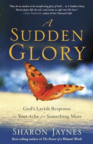 A Sudden Glory God's Lavish Response to Your Ache for Something More [Paperback]