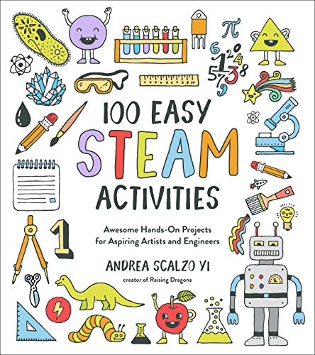 100 Easy STEAM Activities Awesome Hands-On Projects for Aspiring Artists and En [Paperback]