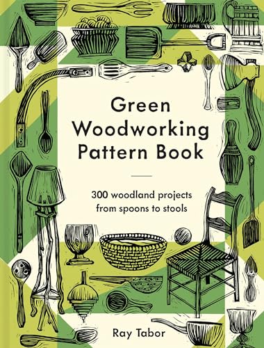 Green Woodworking Pattern Book 300 woodland projects from spoons to stools [Hardcover]