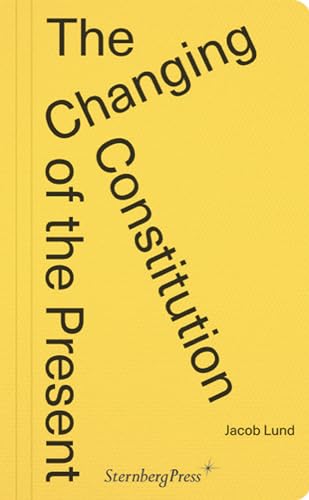 The Changing Constitution of the Present Essays on the Work of Art in Times of  [Paperback]