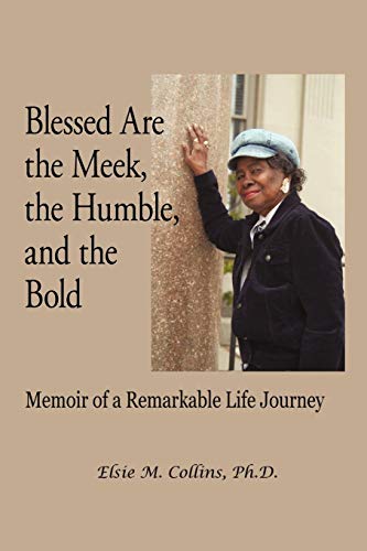 Blessed Are the Meek, the Humble, and the Bold  Memoir of a Remarkable Life Jou [Paperback]