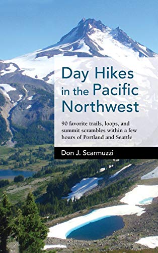 Day Hikes in the Pacific Northwest 90 Favorite Trails, Loops, and Summit Scramb [Hardcover]