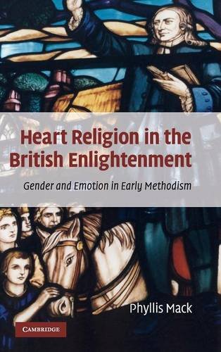 Heart Religion in the British Enlightenment Gender and Emotion in Early Methodi [Hardcover]