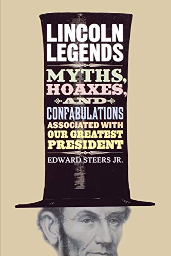 Lincoln Legends Myths, Hoaxes, And Confabulations Associated With Our Greatest  [Paperback]