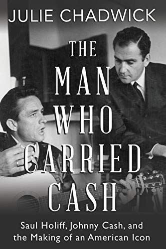 The Man Who Carried Cash Saul Holiff, Johnny Cash, and the Making of an America [Paperback]