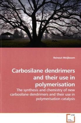 Carbosilane Dendrimers and Their Use in Polymerisation [Paperback]