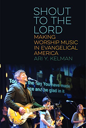 Shout to the Lord Making Worship Music in Evangelical America [Hardcover]