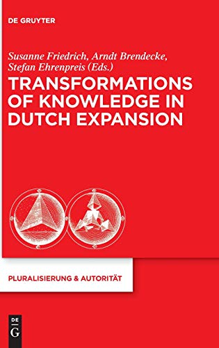 Transformations Of Knowledge In Dutch Expansion (pluralisierung & Autoritat) [Hardcover]
