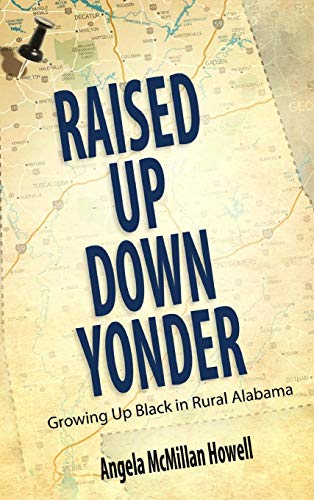 Raised Up Down Yonder Growing Up Black in Rural Alabama [Hardcover]