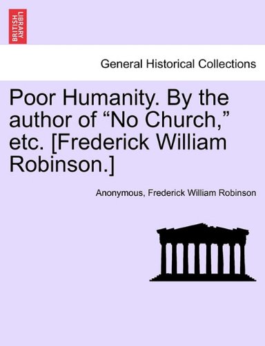 Poor Humanity by the Author of No Church, etc [Frederick William Robinson ] [Paperback]