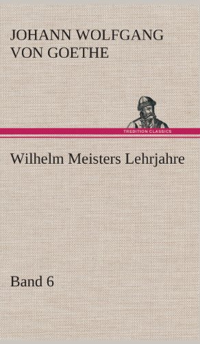 Wilhelm Meisters Lehrjahre - Band 6 [Hardcover]