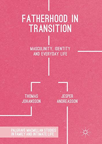 Fatherhood in Transition Masculinity, Identity and Everyday Life [Paperback]