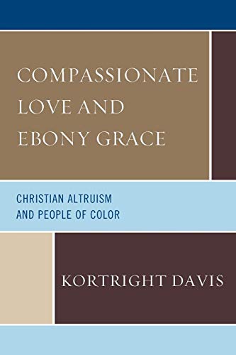 Compassionate Love and Ebony Grace Christian Altruism and People of Color [Paperback]