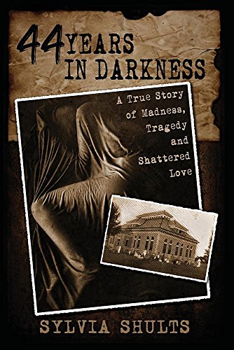 44 Years in Darkness  A True Story of Madness, Tragedy and Shattered Love [Paperback]