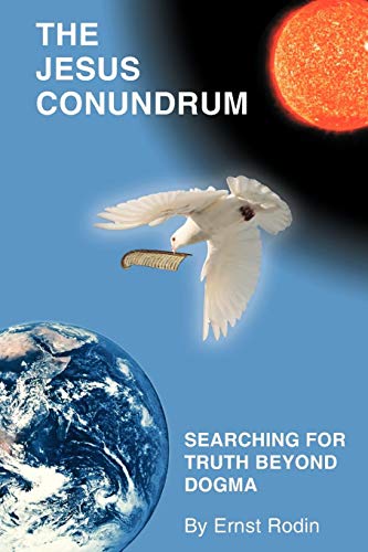 Jesus Conundrum  Searching for Truth beyond Dogma [Paperback]