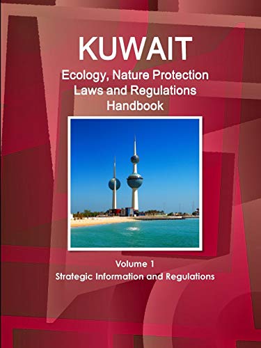 Kuwait Ecology and Nature Protection Laws and Regulation Handbook [Paperback]