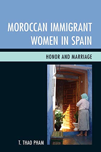 Moroccan Immigrant Women in Spain Honor and Marriage [Paperback]