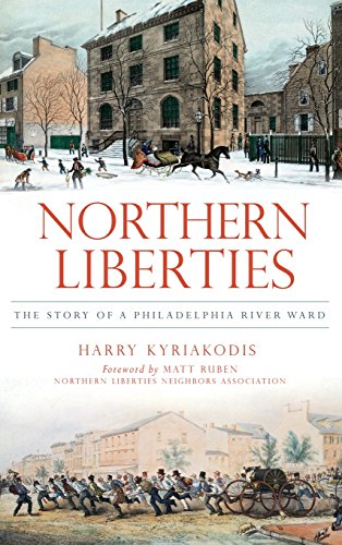 Northern Liberties  The Story of a Philadelphia River Ward [Hardcover]
