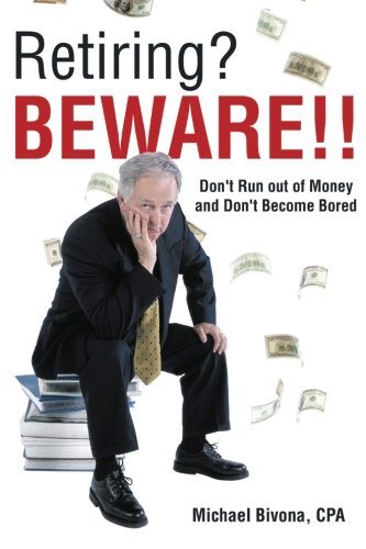 Retiring Beware Don't Run Out Of Money And Don't Become Bored [Paperback]