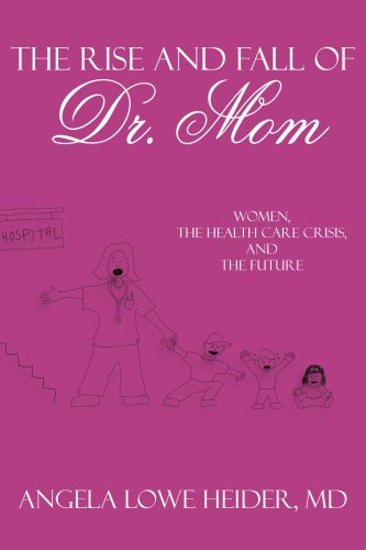Rise and Fall of Dr Mom  Women the Health Care Crisis and the Future [Paperback]