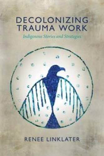 Decolonizing Trauma Work Indigenous Stories And Strategies [Paperback]