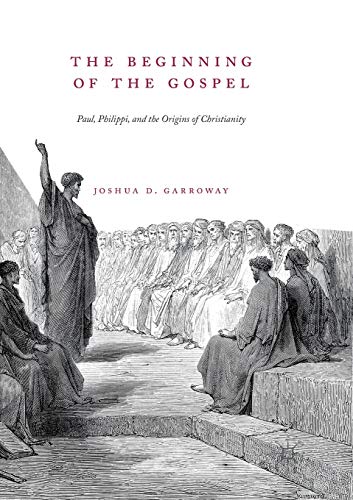 The Beginning of the Gospel Paul, Philippi, and the Origins of Christianity [Paperback]