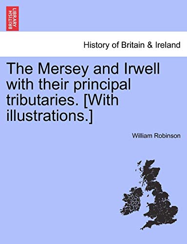 The Mersey And Irwell With Their Principal Tributaries. [with Illustrations.] [Paperback]