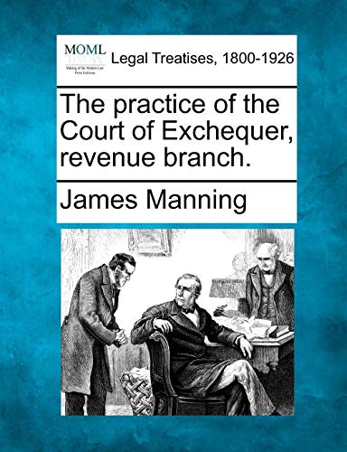 The Practice Of The Court Of Exchequer, Revenue Branch. [Paperback]