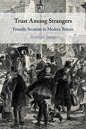 Trust Among Strangers Friendly Societies in Modern Britain [Paperback]