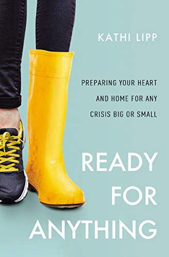 Ready for Anything Preparing Your Heart and Home for Any Crisis Big or Small [Paperback]