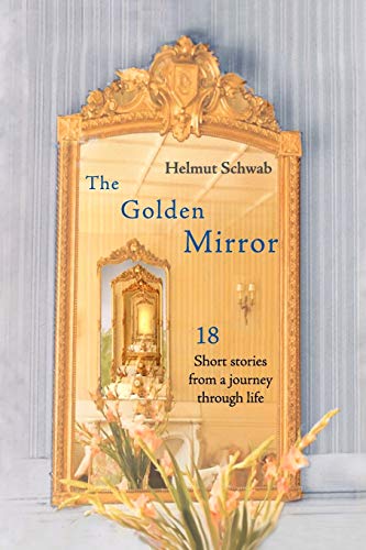 Golden Mirror  18 Short Stories from a Journey through Life [Paperback]