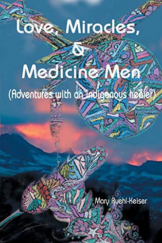 Love, Miracles And Medicine Men Adventures With An Indigenous Healer [Paperback]
