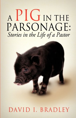 Pig in the Parsonage  Stories in the Life of a Pastor [Paperback]