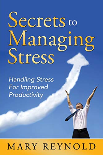 Secrets To Managing Stress Handling Stress For Improved Productivity [Paperback]