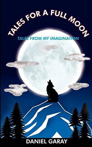 Tales for a Full Moon  Tales from My Imagination [Paperback]