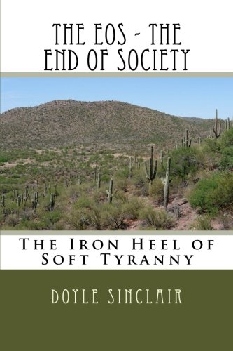 The Eos - The End Of Society The Iron Heel Of Soft Tyranny [Paperback]