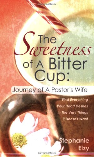 The Sweetness Of A Bitter Cup Journey Of A Pastor's Wife [Paperback]