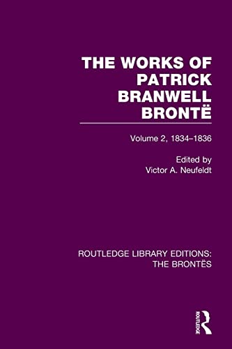 The Works of Patrick Branwell Bront Volume 2, 1834-1836 [Paperback]