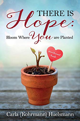 There Is Hope  Bloom Where You Are Planted [Paperback]