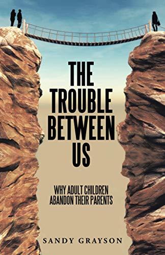 Trouble Between Us  Why Adult Children Abandon Their Parents [Paperback]