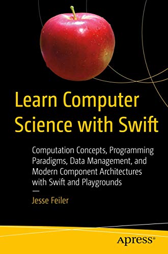 Learn Computer Science with Swift Computation Concepts, Programming Paradigms,  [Paperback]