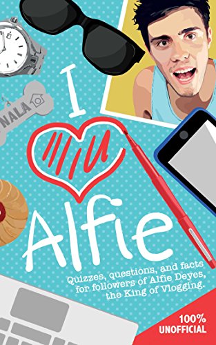 I Love Alfie Quizzes, Questions, and Facts for Followers of Alfie Deyes, the Ki [Paperback]