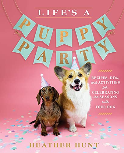 Life&39s a Puppy Party Recipes, DIYs, and Activities for Celebrating the Seas [Hardcover]